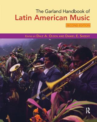 The Garland Handbook of Latin American Music - Olsen, Dale (Editor), and Sheehy, Daniel (Editor)