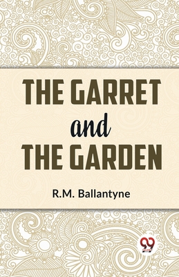 The Garret And The Garden - Ballantyne, Robert Michael