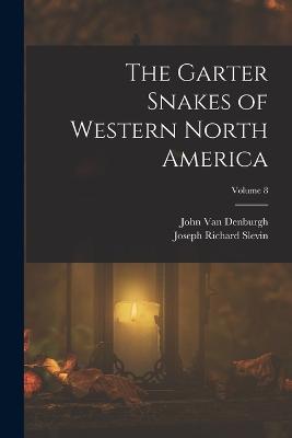 The Garter Snakes of Western North America; Volume 8 - Van Denburgh, John, and Slevin, Joseph Richard