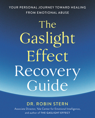 The Gaslight Effect Recovery Guide: Your Personal Journey Toward Healing from Emotional Abuse: A Gaslighting Book - Stern, Robin, Dr.