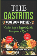 The Gastritis Cookbook for Kids: "Creative Ways to Support Gastritis Management in Kids."