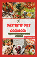The Gastritis Diet Cookbook: 50+ Flavorful Recipes for Ulcer Management and Digestive Health