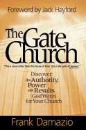 The Gate Church: Discover the Authority, Power and Results God Wants for Your Church - Damazio, Frank, Pastor, and Hayford, Jack W, Dr. (Foreword by)