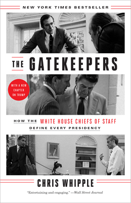 The Gatekeepers: How the White House Chiefs of Staff Define Every Presidency - Whipple, Chris