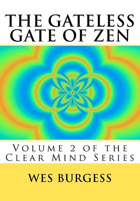 The Gateless Gate of Zen: Traditional Wisdom, Koans & Stories to Enlighten Everyone - Burgess, Wes, MD, PhD