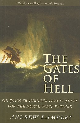 The Gates of Hell: Sir John Franklin's Tragic Quest for the North West Passage - Lambert, Andrew, Prof.