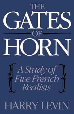 The Gates of Horn: A Study of Five French Realists - Levin, Harry