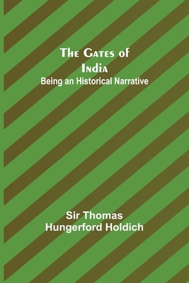 The Gates of India: Being an Historical Narrative - Thomas Hungerford Holdich, Sir