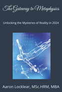 The Gateway to Metaphysics: Unlocking the Mysteries of Reality in 2024