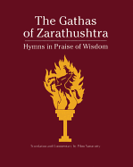 The Gathas of Zarathushtra: Hymns in Praise of Wisdom
