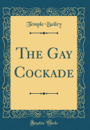 The Gay Cockade (Classic Reprint)