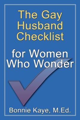 The Gay Husband Checklist for Women Who Wonder - Kaye, Bonnie, M.Ed.