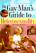 The Gay Man's Guide to Heterosexuality - Crimmins, Cathy E, and Stuckey, Maggie, and O'Leary, Tom