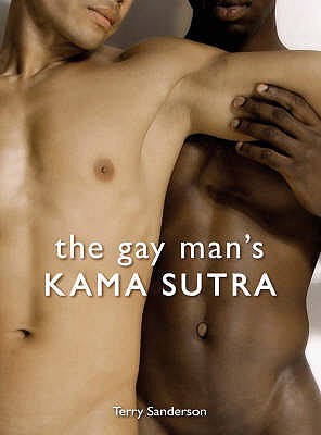 The Gay Man's Kama Sutra - Sanderson, Terry