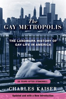 The Gay Metropolis: The Landmark History of Gay Life in America - Kaiser, Charles