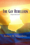 The Gay Rebellion: With original illustration