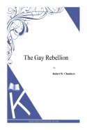 The Gay Rebellion - Chambers, Robert W