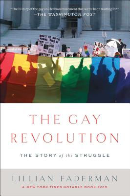 The Gay Revolution: The Story of the Struggle - Faderman, Lillian, Professor