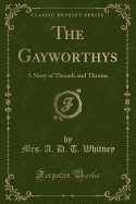 The Gayworthys: A Story of Threads and Thrums (Classic Reprint)