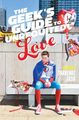 The Geek's Guide to Unrequited Love - Tash, Sarvenaz