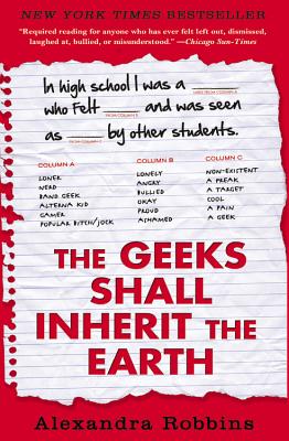 The Geeks Shall Inherit the Earth: Popularity, Quirk Theory, and Why Outsiders Thrive After High School - Robbins, Alexandra