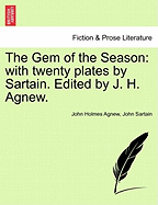 The Gem of the Season: With Twenty Plates by Sartain. Edited by J. H. Agnew. - Agnew, John Holmes, and Sartain, John