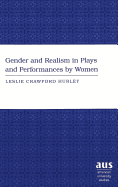 The Gender and Realism in Plays and Performances by Women - Hurley, Leslie Crawford