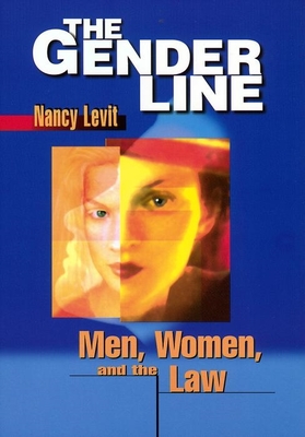 The Gender Line: Men, Women, and the Law - Levit, Nancy