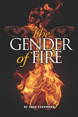 The Gender of Fire - Yearwood, John