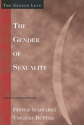 The Gender of Sexuality - Schwartz, Pepper, Ph.D., and Rutter, Virginia