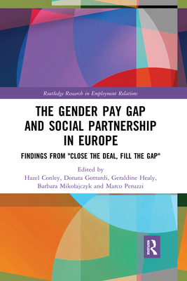 The Gender Pay Gap and Social Partnership in Europe: Findings from Close the Deal, Fill the Gap - Conley, Hazel (Editor), and Gottardi, Donata (Editor), and Healy, Geraldine (Editor)