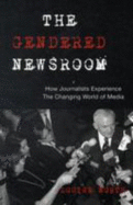 The Gendered Newsroom: How Journalists Experience the Changing World of Media