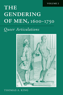 The Gendering of Men, 1600-1750, Volume 2: Queer Articulations