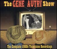 The Gene Autry Show: The Complete 1950s Television Recordings - Gene Autry