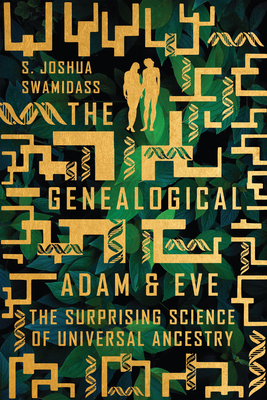 The Genealogical Adam and Eve: The Surprising Science of Universal Ancestry - Swamidass, S Joshua