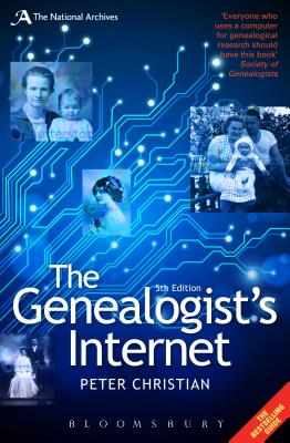 The Genealogist's Internet: The Essential Guide to Researching Your Family History Online - Christian, Peter