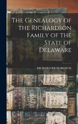 The Genealogy of the Richardson Family of the State of Delaware - Richardson, Richard