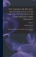The Genera Of Recent And Fossil Shells, For The Use Of Students, In Conchology And Geology: With Original Plates, Conducted By George Brettingham Sowerby; Volume 3