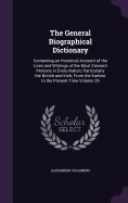 The General Biographical Dictionary: Containing an Historical Account of the Lives and Writings of the Most Eminent Persons in Every Nation; Particularly the British and Irish; From the Earliest to the Present Time Volume 29