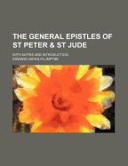 The General Epistles of St Peter & St Jude: With Notes and Introduction