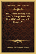 The General History and State of Europe from the Time of Charlemagne to Charles V