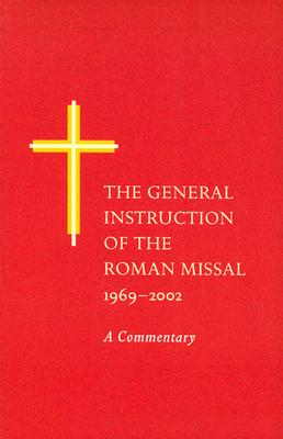 The General Instruction of the Roman Missal, 1969-2002: A Commentary - Smolarski, Dennis Chester, S.J., PH.D.