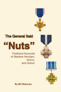 The General Said "Nuts": Firsthand Accounts of Wartime Heroism, Horror, and Humor