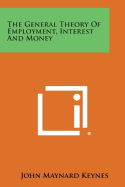 The General Theory of Employment, Interest and Money - Keynes, John Maynard