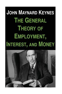 The General Theory of Employment, Interest, and Money - Keynes, John Maynard