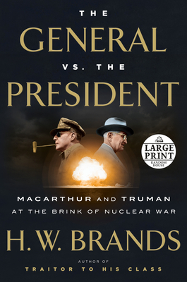 The General vs. the President: MacArthur and Truman at the Brink of Nuclear War - Brands, H W