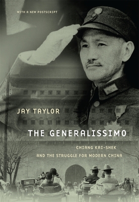 The Generalissimo: Chiang Kai-shek and the Struggle for Modern China, With a New Postscript - Taylor, Jay