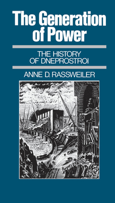 The Generation of Power: The History of Dneprostroi - Rassweiler, Anne D