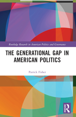 The Generational Gap in American Politics - Fisher, Patrick