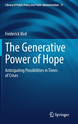 The Generative Power of Hope: Anticipating Possibilities in Times of Crises - Bird, Frederick